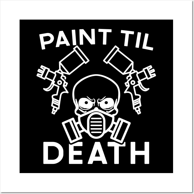 Paint Til Death Auto Body Mechanic Painter Garage Funny Wall Art by GlimmerDesigns